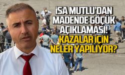 İsa Mutlu'dan madende göçük açıklaması! Kazalar için neler yapılıyor?