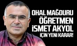 OHAL mağduru İsmet Akyol içi yeni karar!