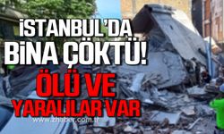 İstanbul'da bina çöktü! Ölü ve yaralılar var!