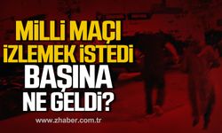 Zonguldak'ta milli maçı izlemeye gitti! Başına ne geldi?