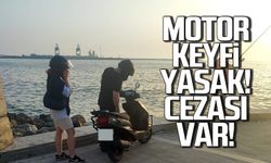 Motor keyfi yasak! Cezası var!