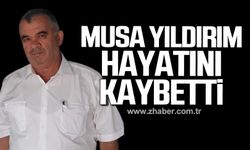 Musa Yıldırım hayatını kaybetti!