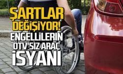 Şartlar değişiyor! Engellilerin ÖTV'siz araç isyanı