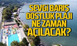 Sevgi Barış Dostluk plajı ne zaman açılacak?