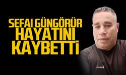 Sefai Güngörür hayatını kaybetti