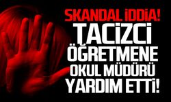 Skandal! Tacizci öğretmene okul müdürü yardım etti!