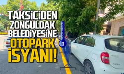 Taksiciden Zonguldak Belediyesi'ne otopark tepkisi!