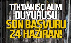 TTK'dan işçi alımı duyurusu! Son başvuru 24 Haziran!