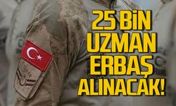 25 bin uzman erbaş alınacak!