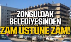 Zonguldak Belediyesi'nden zam üstüne zam!