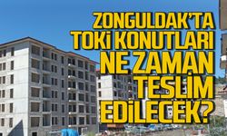 Zonguldak TOKİ konutları ne zaman teslim edilecek?