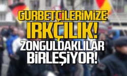 Gurbetçilerimize ırkçılık! Zonguldaklılar birleşiyor!