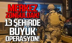 Merkez Zonguldak! 13 şehirde büyük operasyon!