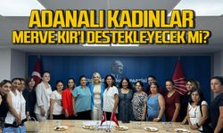 Adanalı kadınlar Merve Kır'ı destekleyecek mi?