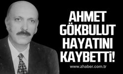 Ahmet Gökbulut hayatını kaybetti!