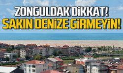 Zonguldak dikkat! Sakın denize girmeyin!