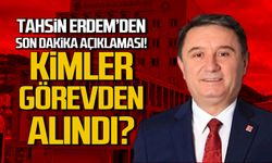 Tahsin Erdem'den son dakika açıklaması! Kimler görevden alındı?