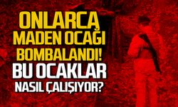 Onlarca maden ocağı bombalandı! Bu ocaklar nasıl çalışıyor?