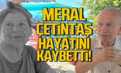 Meral Çetintaş hayatını kaybetti!