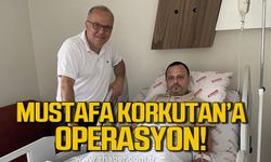 Mustafa Korkutan operasyon geçirdi!