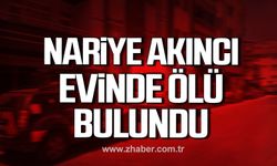 Kdz. Ereğli'de Nariye Akıncı evinde ölü bulundu!