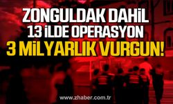 Zonguldak dahil 13 ilde “Siberağ-1” operasyonu! 3 milyarlık vurguna darbe!