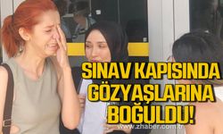 Karabük'te sınav kapısında gözyaşlarına boğuldu!