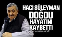 Hacı Süleyman Doğdu hayatını kaybetti!