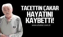 Tacettin Çakar hayatını kaybetti!