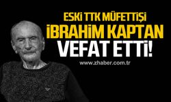 İbrahim Kaptan vefat etti!