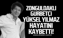 Yüksel Yılmaz hayatını kaybetti!