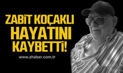 Zabit Koçaklı hayatını kaybetti!