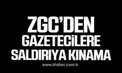 ZGC'den gazetecilere saldırıya kınama!