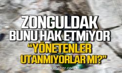 Zonguldak bunu hak etmiyor! "Yönetenler utanmıyor mu?"