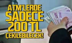 ATM'lerde yeni dönem! Sadece 200 TL çekilebilecek!