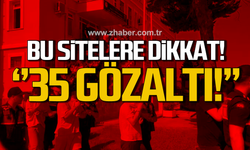 Bu sitelere dikkat! 35 gözaltı!