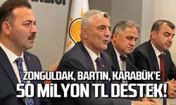 Zonguldak, Bartın, Karabük'e 50 Milyon TL destek!