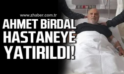 Ahmet Birdal hastaneye yatırıldı!