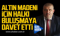 Muhtar Mandacı altın madeni için halkı buluşmaya davet etti!