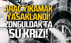 Zonguldak'ta su krizi! Araç yıkamak yasaklandı!