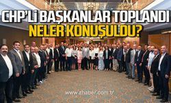 CHP'li Başkanlar toplandı! Neler konuşuldu?