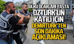 Öztürk'ün katili için MHP'li Rahman Demirtürk'ten son dakika açıklaması?