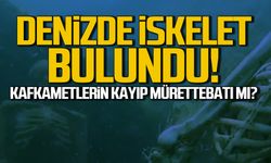 Denizde iskelet bulundu! Kafkametler'in kayıp mürettebatı mı?