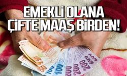 Emekli olana çifte maaş birden! Düzenleme yolda!