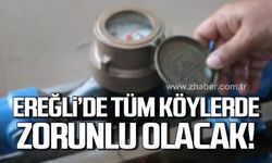 Ereğli'de tüm köylerde sayaç takılması zorunlu olacak!