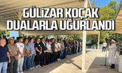 Gülizar Koçak dualarla uğurlandı!