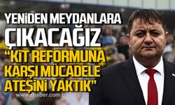 Yeniden meydanlara çıkacağız! "Kit Reformuna karşı mücadele ateşini yaktık"