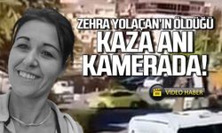 Zehra Yolaçan'ın öldüğü kaza anı kamerada!