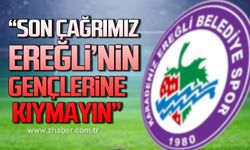 Kdz. Ereğli Belediyespor Kulübü; "Ereğli’nin gençlerine kıymayın”