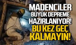 Madenciler büyük depreme hazırlanıyor! Bu kez geç kalmayın!